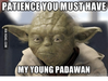 patience-you-must-have-my-young-padawan-marmagennratar-17758009.png patience-you-must-have-my-young-padawan-marmagennratar-17758009.png
